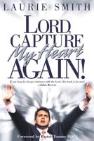 Lord, Capture My Heart Again!