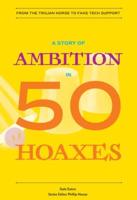 A Story of Ambition in 50 Hoaxes