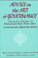 Advice on the Art of Governance : An Indo-Islamic Mirror for Princes