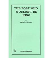 The Poet Who Wouldn't Be King