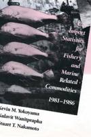 U.S. Import Statistics for Fishery and Marine Related Commodities, 1981-1986