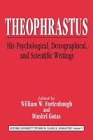 Theophrastus: His Psychological, Doxographical, and Scientific Writings