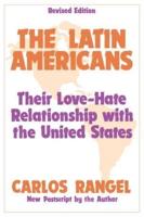 The Latin Americans : Their Love-hate Relationship with the United States