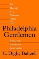 Philadelphia Gentlemen: The Making of a National Upper Class