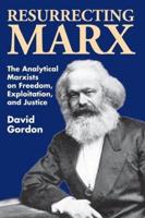 Resurrecting Marx: The Analytical Marxist on Exploitation, Freedom, and Justice