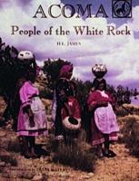 Acoma, the People of the White Rock