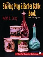 The Shaving Mug & Barber Bottle Book, With Value Guide