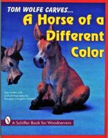 Tom Wolfe Carves-- A Horse of a Different Color