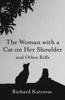 The Woman With a Cat on Her Shoulder and Other Riffs