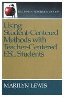 Using Student-Centered Methods With Teacher-Centered ESL Students