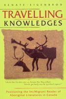 Travelling Knowledges: Positioning the Im/Migrant Reader of Aboriginal Literatures in Canada