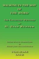 Walking In The Way of The Word: The Collected Writings of H. Evan Runner