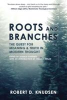 Roots and Branches: The Quest For Meaning And Truth In Modern Thought