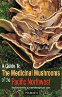 A Guide to Medicinal Mushrooms of the Pacific Northwest