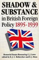 Shadow and Substance in British Foreign Policy, 1895-1939