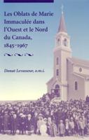 Les Oblats De Marie Immacule Dans l'Ouest Et Le Nord Du Canada, 1845-1967