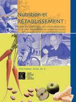 Nutrition et rétablissement : Guide à l’intention des professionnels pour une alimentation saine au cours du rétablissement d’une toxicomanie