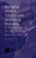 Managing Alcohol, Tobacco and Other Drug Problems: A Pocket Guide for Physicians and Nurses