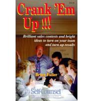 Crank Em Up: Brilliant Sales Contests & Bright Ideas to Turn on Your Team & Turn Up Results