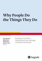 Why People Do the Things They Do: Building on Julius Kuhl's Contribution to Motivation and Volition Psychology 2017