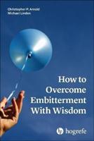 How to Overcome Embitterment With Wisdom