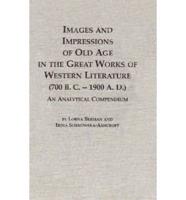 Images & Impressions of Old Age in the Great Works of Western Literature (700 B.C.-1900 A.D.)