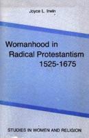 Womanhood in Radical Protestantism, 1525-1675