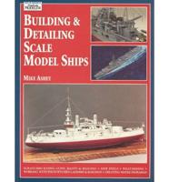 Building & Detailing Scale Model Ships
