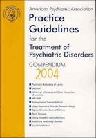 American Psychiatric Association Practice Guidelines for the Treatment of Psychiatric Disorders. Compendium 2004