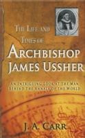 The Life and Times of Archbishop James Ussher