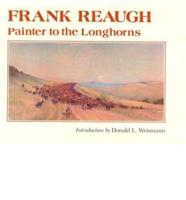 Frank Reaugh, Painter to the Longhorns