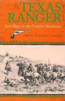 Texas Ranger: Jack Hays in the Frontier Southwest