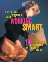 Successful Woman's Guide to Working Smart