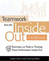 Teamwork from the Inside Out Fieldbook