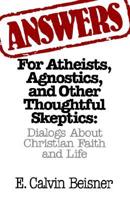 Answers for Atheists, Agnostics, and Other Thoughtful Skeptics