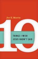 10 Things I Wish Jesus Hadn't Said