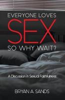 Everyone Loves Sex : So Why Wait?  A Discussion in Sexual Faithfulness