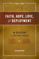 Faith, Hope, Love, and Deployment: 40 Devotions for Military Couples