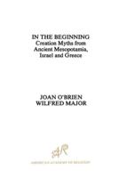 In the Beginning: Creation Myths from Ancient Mesopotamia, Israel and Greece