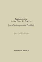 Sectarian Law in the Dead Sea Scrolls: Courts, Testimony and the Penal Code