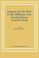 Support for the Poor in the Mishnaic Law of Agriculture: Tractate Peah