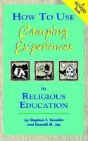 How to Use Camping Experiences in Religious Education