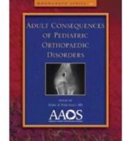 Adult Consequences of Pediatric Orthopaedic Conditions