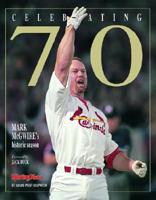 Celebrating 70: Mark Mcgwire's Historic Season