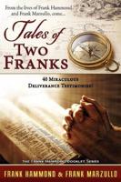 Tales of Two Franks - 40 Deliverance Testimonies: Learn some of the humorous, strange, exciting and bizarre things experienced in the ministries of healing and deliverance.
