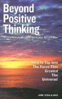 Beyond Positive Thinking: Success and Motivation in the Scriptures; How to Tap Into the Force That Created the Universe!