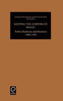 Keeping the Corporate Image: Public Relations and Business, 1900-1950