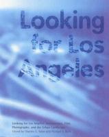 Looking for Los Angeles : Architecture, Film, Photography, and the Urban Landscape