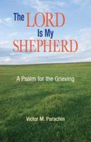 Lord Is My Shepherd: A Psalm for the Grieving