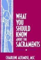 What You Should Know About the Sacraments
